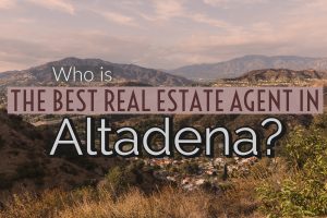 best real estate agent in Altadena best realtor in Altadena sell my home in Altadena homes for sale in Altadena Paul Argueta best real estate agent