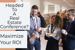 Headed To A Real Estate Conference? Maximize Your ROI